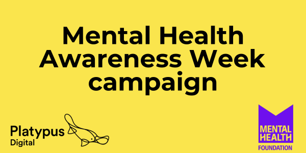 Mental Health Awareness Week campaign - Platypus